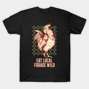 Eat Local, Forage Wild - Chicken T-Shirt